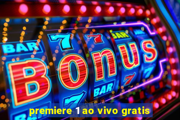 premiere 1 ao vivo gratis